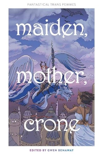 Maiden, Mother, Crone Fantastical Trans Femmes