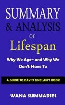 Summary & Analysis of Lifespan Why We Age- And Why We Don't Have to A Guide to David Sinclair's Book