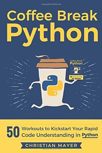 Coffee Break Python 50 Workouts to Kickstart Your Rapid Code Understanding in Python