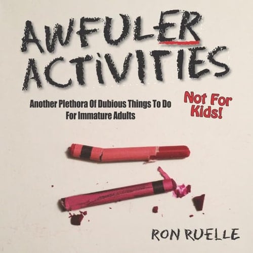 Awfuler Activities Another Plethora of Dubious Things to Do for Immature Adults