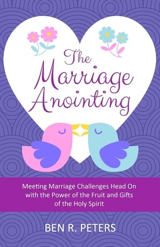 The Marriage Anointing Meeting Marriage Challenges Head On with the Power of the Fruit and Gifts of the Holy Spirit