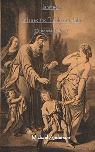Ishmael Is Isaac the Truly Or Only Blessed One?