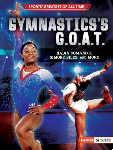 Gymnastics's G.O.A.T. Nadia Comaneci, Simone Biles, and More