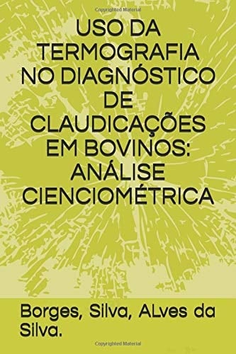 Uso Da Termografia No DiagnÓstico de ClaudicaÇÕes Em Bovinos: anÁlise CienciomÉtrica