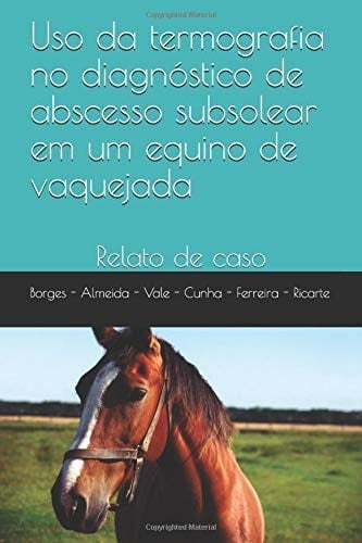 Uso Da Termografia No Diagnóstico de Abscesso Subsolear Em Um Equino de Vaquejada Relato de Caso