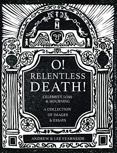 O! Relentless Death Celebrity, Loss and a Year of Mourning