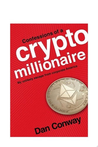 Confessions of a Crypto Millionaire My Unlikely Escape from Corporate America