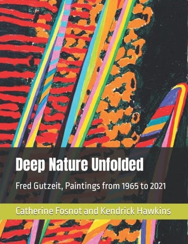 Deep Nature Unfolded Fred Gutzeit, Paintings, 1965-2021