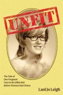 Unfit The Tale of One Pregnant Teen in the Bible Belt Before Women Had Choice