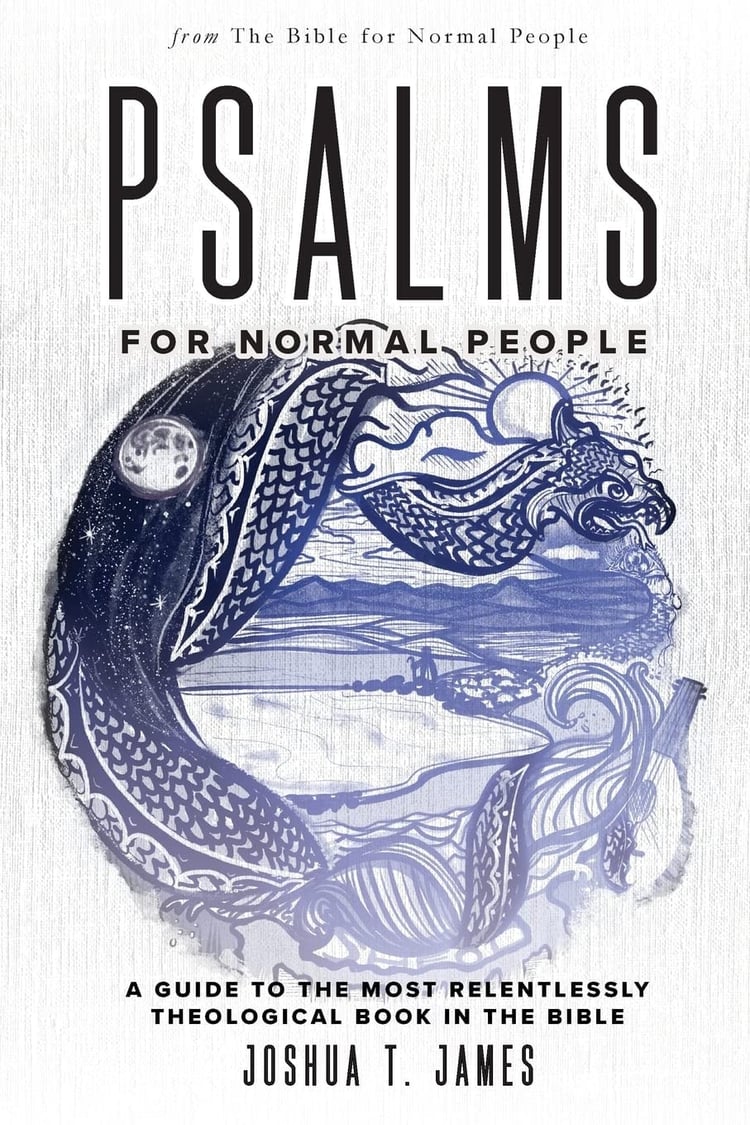 Psalms for Normal People A Guide to the Most Relentlessly Theological Book in the Bible