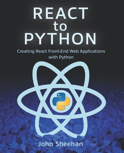 React to Python Creating React Front-End Web Applications with Python