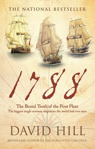 1788 The Brutal Truth of the First Fleet : the Biggest Single Overseas Migration the World Had Ever Seen