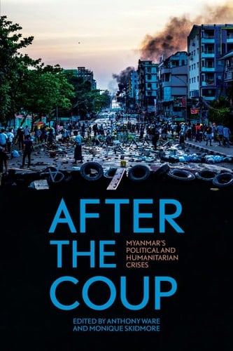 After the Coup Myanmar's Political and Humanitarian Crises