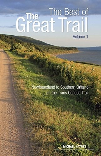 The Best of the Great Trail, Volume 1 Newfoundland to Southern Ontario on the Trans Canada Trail