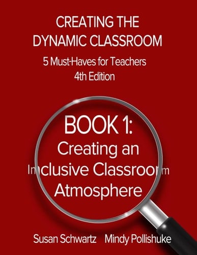 Creating the Dynamic Classroom, 5 Must-Haves for Teachers, 4th Edition: BOOK 1: Creating an Inclusive Classroom Environment