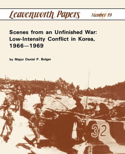 Scenes from an Unfinished War Low-Intensity Conflict in Korea, 1966-1969