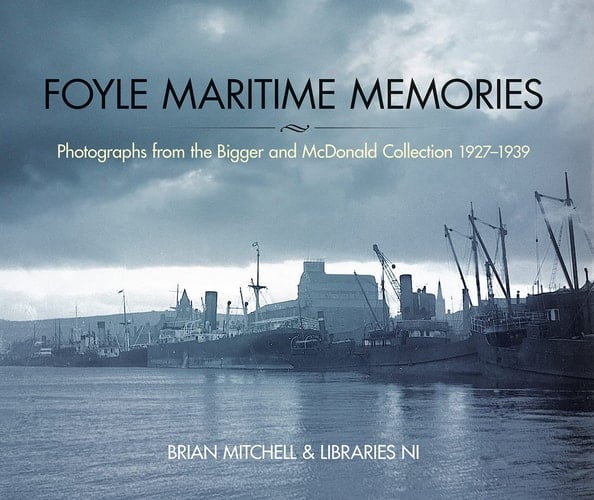 Foyle Maritime Memories Photographs from the Bigger and McDonald Collection 1927-1939