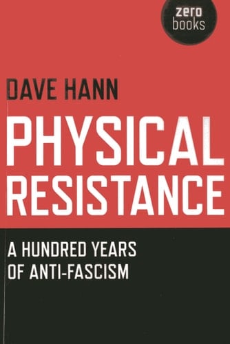 Physical Resistance Or, a Hundred Years of Anti-fascism