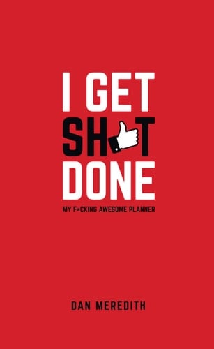 I Get Sh*t Done My F*cking Awesome Planner