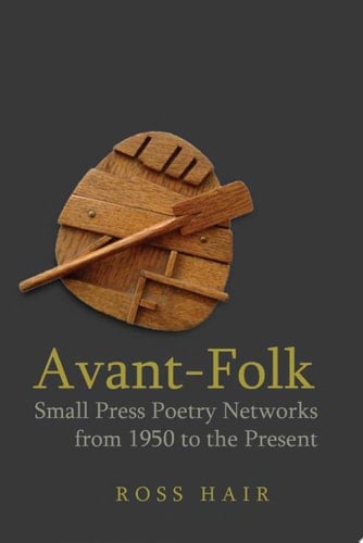 Avant-folk Small Press Poetry Networks from 1950 to the Present
