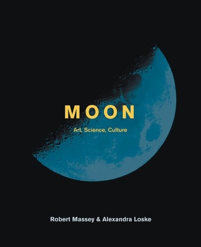 Moon The art, science and culture of the moon