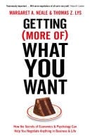 Getting (More Of) What You Want How the Secrets of Economics & Psychology Can Help You Negotiate Anything in Business & Life
