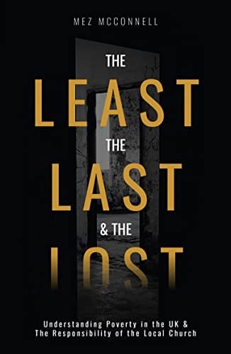 The Least, the Last and the Lost Understanding Poverty in the UK and the Responsibility of the Local Church