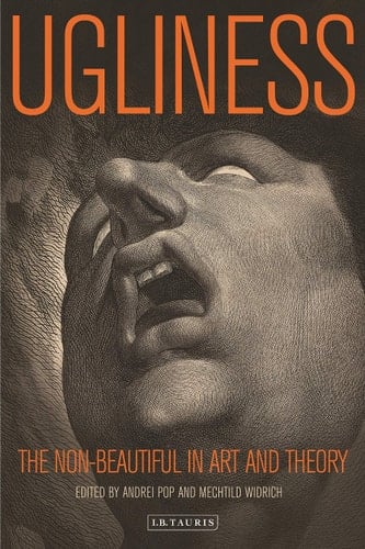 Ugliness The Non-beautiful in Art and Theory