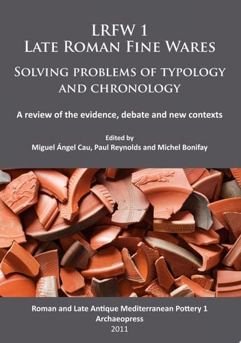 LRFW 1. Late Roman Fine Wares. Solving problems of typology and chronology. A review of the evidence, debate and new contexts