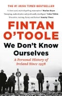 We Don't Know Ourselves A Personal History of Ireland Since 1958