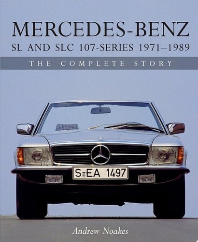 Mercedes-Benz SL and SLC 107-Series 1971-1989 The Complete Story
