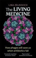 The Living Medicine The Life-Saving Cure We Nearly Lost and Why It Will Rescue Us When Antibiotics Fail