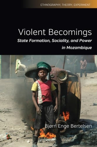 Violent Becomings State Formation, Sociality, and Power in Mozambique