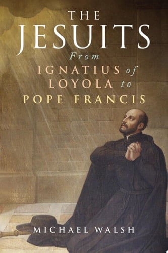 The Jesuits From Ignatius of Loyola to Pope Francis