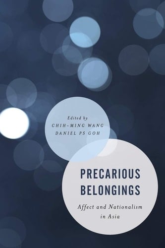 Precarious Belongings Affect and Nationalism in Asia