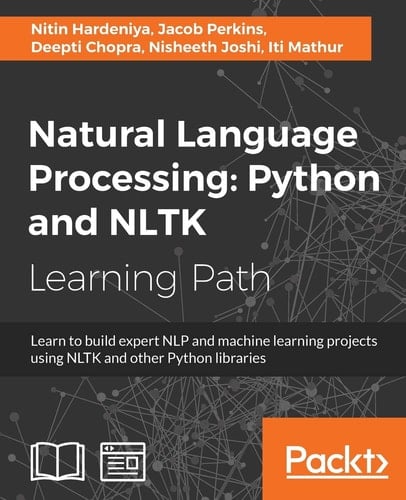 Natural Language Processing: Python and NLTK Learn to Build Expert NLP and Machine Learning Projects Using NLTK and Other Python Libraries