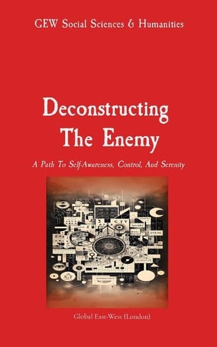 Deconstructing The Enemy A Path To Self-Awareness, Control, And Serenity