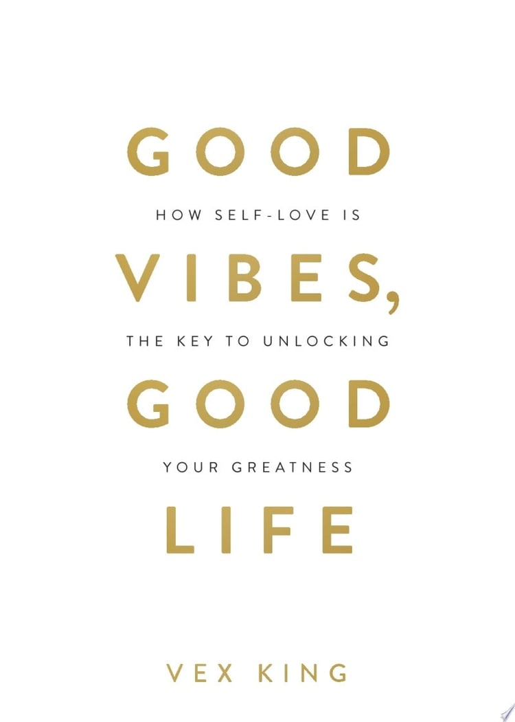 Good Vibes, Good Life How Self-Love Is the Key to Unlocking Your Greatness: OVER 2 MILLION COPIES SOLD