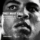 They Must Fall Muhammad Ali and the Men He Fought
