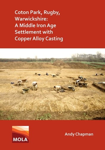 Coton Park, Rugby, Warwickshire A Middle Iron Age Settlement with Copper Alloy Casting