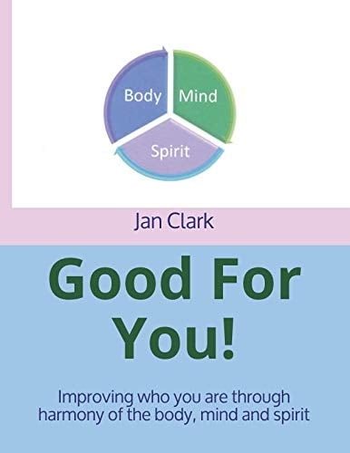 Good For You!: Improving who you are through harmony of the body, mind and spirit