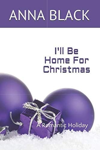 I'll Be Home for Christmas A Romantic Holiday Novella