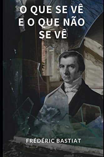 O Que Se Vê e o Que Não Se Vê