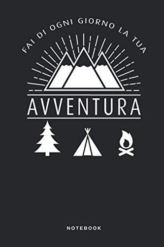 Fai Di Ogni Giorno la Tua Avventura - Notebook Taccuino Journal - Monte - Cima - Vetta - Alpe - Alpinismo - Camminare - Libretto d'appunti - Blocco - Notes - Quaderno - Agendina - Giornale - Agenda o Libro per Uomini e Donne - 110 Pagine Allineate