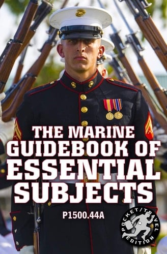The Marine Guidebook of Essential Subjects Every Marine's Manual of Vital Skills, History, and Knowledge - Pocket / Travel Size, Complete & Unabridged (P1500. 44a)