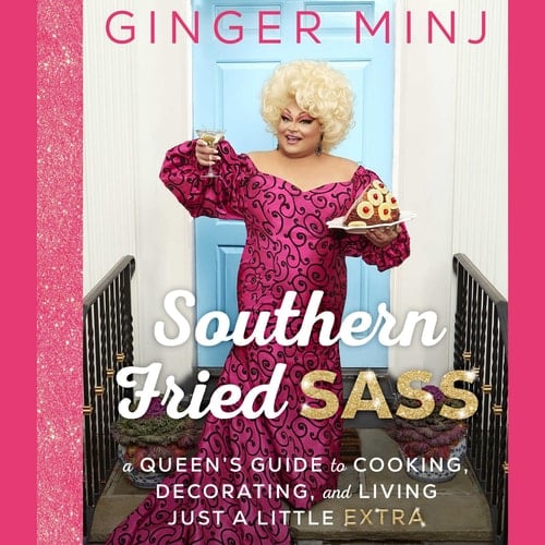 Southern Fried Sass: A Queen's Guide to Cooking, Decorating, and Living Just a Little "Extra"