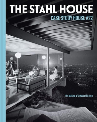 The Stahl House Case Study House #22 : the Making of a Modernist Icon