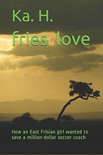 Fries Love How an East Frisian Girl Wanted to Save a Million-Dollar Soccer Coach