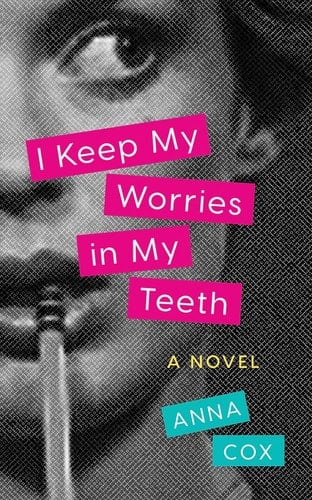 I Keep My Worries in My Teeth: A Novel