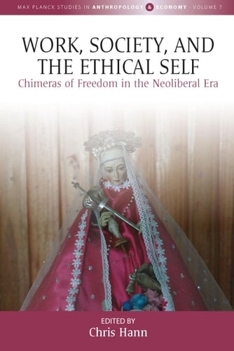 Work, Society, and the Ethical Self Chimeras of Freedom in the Neoliberal Era
